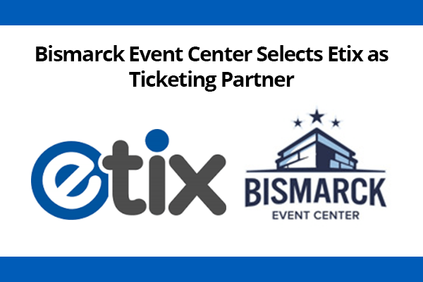 Bismarck Event Center Selects Etix For Ticketing and Marketing