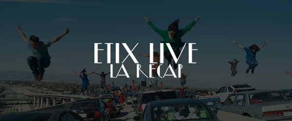 Etix Live LA 2017 Recap