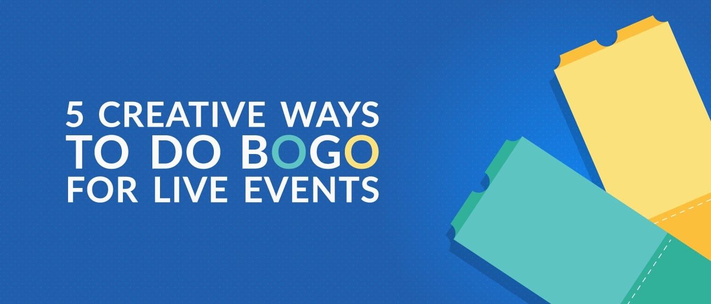5 Creative Ways to do “BOGO” for Live Events Etix