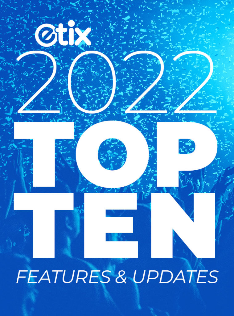 Top 10 Etix Updates of 2022 Etix